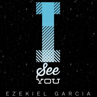 I See You by Ezekiel Garcia