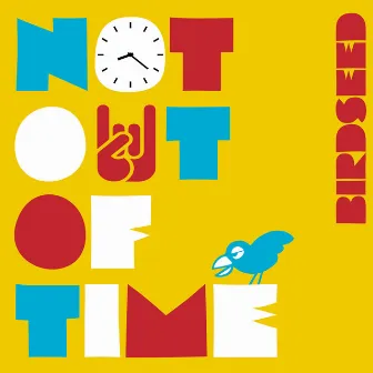 Not Out of Time - EP by Birdseed