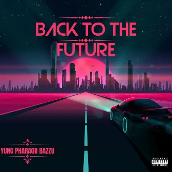 BACK TO THE FUTURE by Yung Pharaoh Bazzu