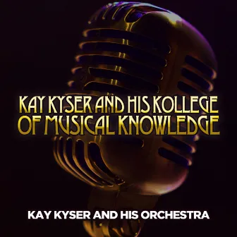 Kay Kyser and His Kollege of Musical Knowledge by Kay Kyser & His Orchestra