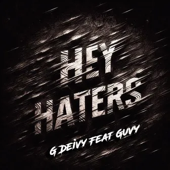 Hey Haters by G Deivy