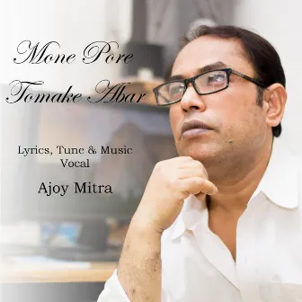 Mone Pore Tomake Abar by Ajoy Mitra