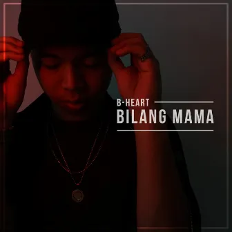 Bilang Mama by B-Heart