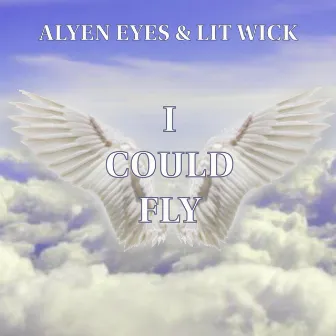 I Could Fly by ALYEN EYES