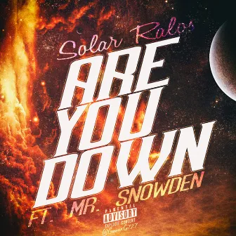 Are You Down W/ Solar Ralos by Mr. Snowden