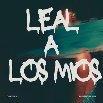 Leal A Los Mios by Carter B