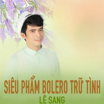 Siêu phẩm Bolero trữ tình Lê Sang by Châu Thanh