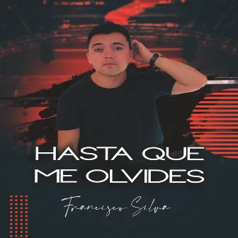 Hasta Que Me Olvides by Francisco Silva