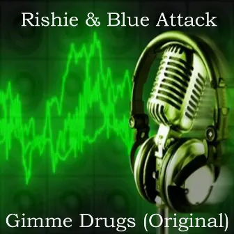 Gimme Drugs by Rishie