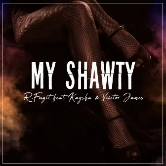 My Shawty by R. Fugit