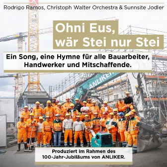 Ohni Eus wär Stei nur Stei (Ein Song, eine Hymne für alle Bauarbeiter, Handwerker und Mitschaffende) by Christoph Walter Orchestra