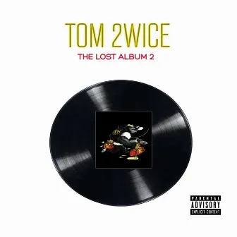 The Lost Album 2 by Tom 2wice