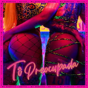 Tô Preocupada (Calma Amiga) (feat. Anitta) by DJ Will22