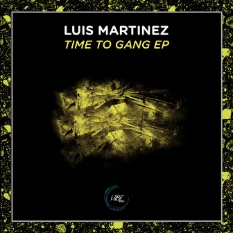 Time to Gang EP by Luis Martinez