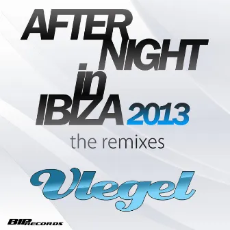 After Night in Ibiza 2013 (The Remixes) by Vlegel