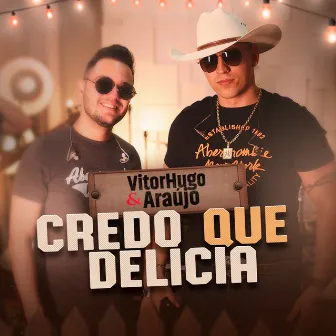 Credo Que Delícia (Ao Vivo) by Vitor Hugo e Araújo