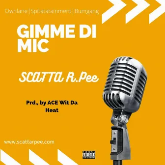 Gimme Di Mic by Scatta R.Pee