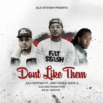 Don't Like Them (feat. Jowy Rosé & Rasta G) by Jula Fatstash