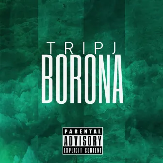 BORONA by Trip J