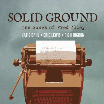 Solid Ground: The Songs of Fred Alley by Eric Lewis