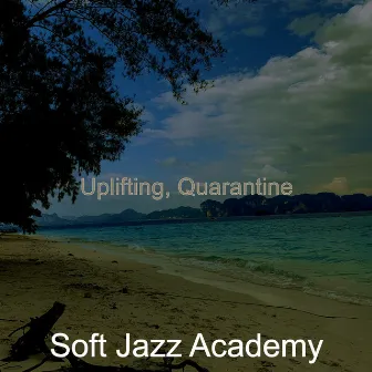 Uplifting, Quarantine by Soft Jazz Academy