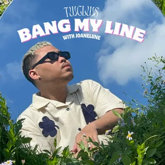 Bang My Line by TWCLWS