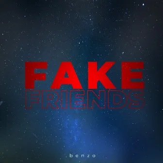 Fake Friends by .benzo