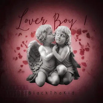 Lover Boy ! by BlackThaKid