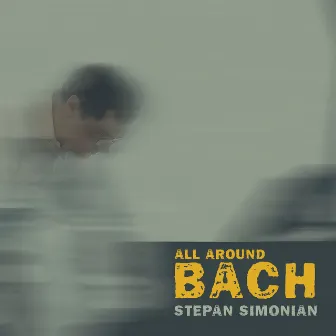 All Around Bach by Stepan Simonian