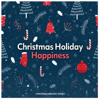 Christmas Holiday Happiness by Christmas Holiday Songs