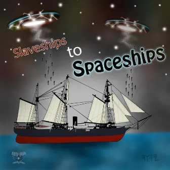 SLAVESHIPS TO SPACESHIPS by The Deacon