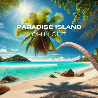 Paradise Island Chillout: Tropical Vibes and Deep House by DJ Laid-Back Islander