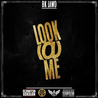 Look at Me by Bk Lawd