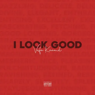 I Look Good by Vafa Kaamil