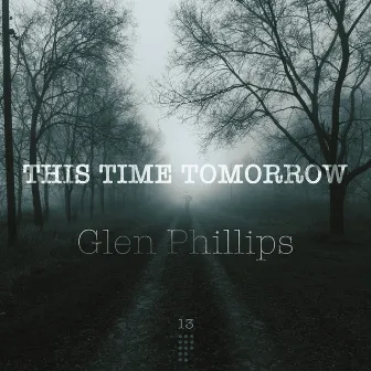 This Time Tomorrow 13 by Glen Phillips