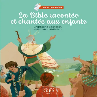 Joie d'être chrétien : La Bible racontée et chantée aux enfants by Michel Duchemin