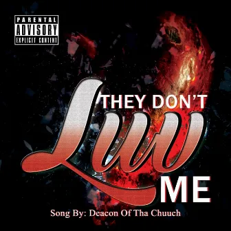 They Don't Luv Me by Deacon of tha Chuuch