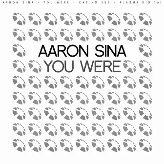 You Were by Aaron Sina