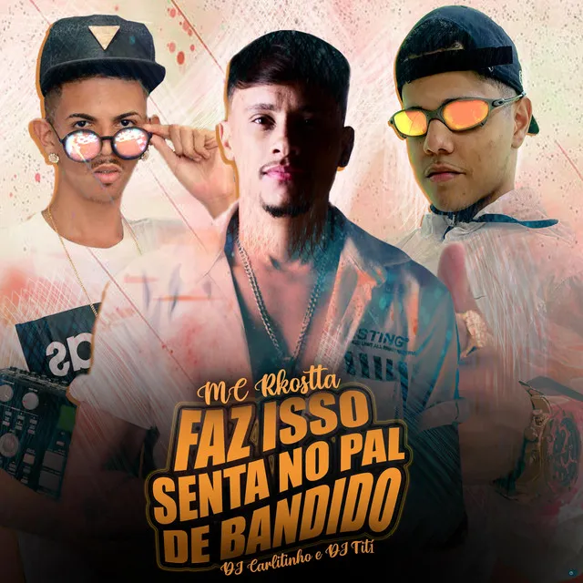 Faz Isso Senta no Pal de Bandido