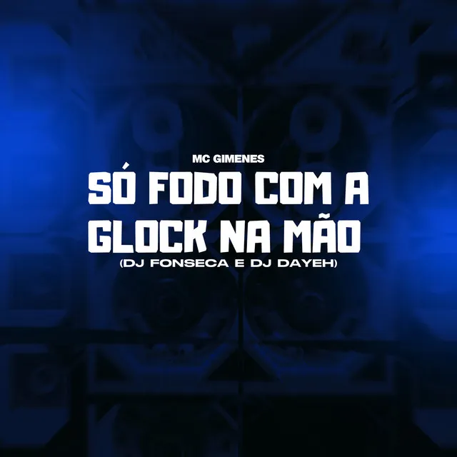 Só Fodo com a Glock na Mão