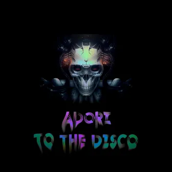 To the Disco by Adori