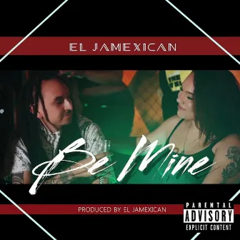 Be Mine by El Jamexican