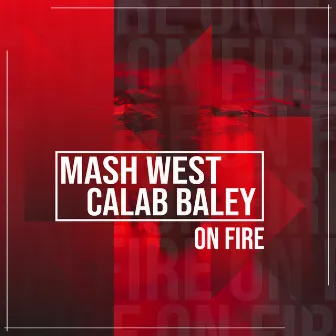 On Fire by Mash West & Calab Baley