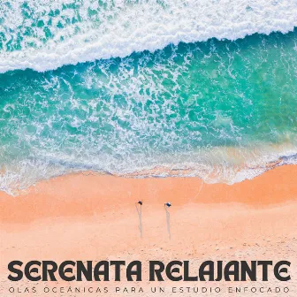 Serenata Relajante: Olas Oceánicas Para Un Estudio Enfocado by Lista de reproducción de música para estudiar