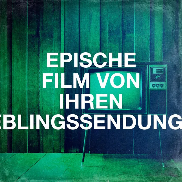 Epische Film Von Ihren Lieblingssendungen