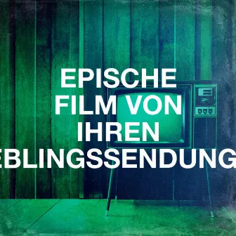 Epische Film Von Ihren Lieblingssendungen by Serien-Soundtracks