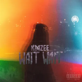 Wait Wait by K Dazee