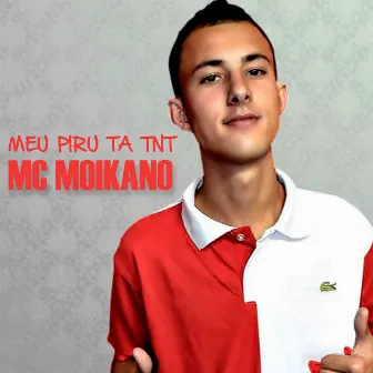 Meu Piru Ta TNT by Mc Moikano