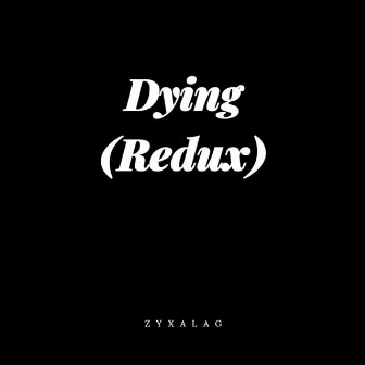 Dying (Redux) by Zyxalag