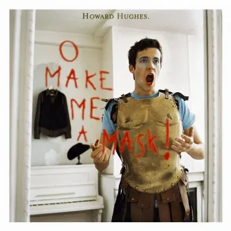 O Make Me a Mask by Howard Hughes